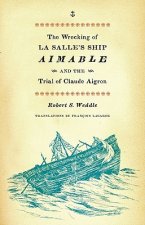 The Wrecking of La Salle's Ship Aimable and the Trial of Claude Aigron