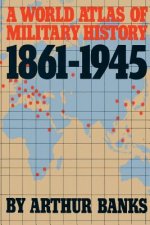 World Atlas Of Military History 1861-1945