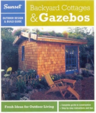 Sunset Outdoor Design & Build Guide: Backyard Cottages & Gazebos