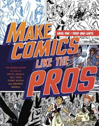 Make Comics Like the Pros - The Inside Scoop on Ho w to Write, Draw, and Sell Your Comic Books and Gr aphic Novels