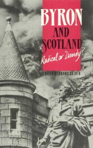 Byron and Scotland Radical or Dandy?