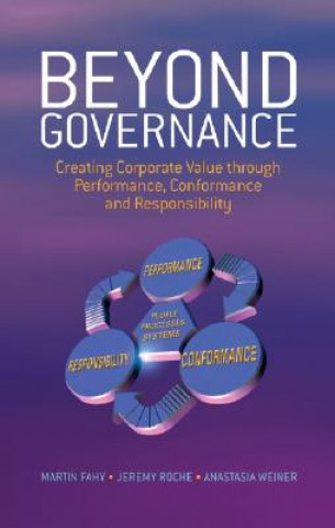 Beyond Governance - Creating Corporate Value through Performance, Conformance and Responsibility