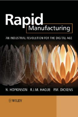 Rapid Manufacturing - An Industrial Revolution for  the Digital Age