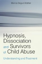 Hypnosis, Dissociation and Survivors of Child Abuse - Understanding and Treatment