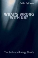 What's Wrong with Us? - The Anthropathology Thesis