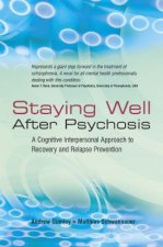 Staying Well After Psychosis - A Cognitive Interpersonal Approach to Recovery and Relapse Prevention