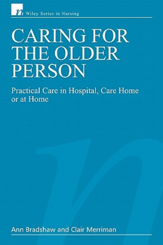 Caring for the Older Person - Practical Care in Hospital, Care Home or at Home