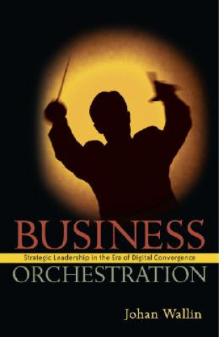 Business Orchestration - Strategic Leadership in the Era of Digital Convergence