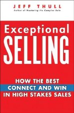 Exceptional Selling - How the Best Connect and Win  in High Stakes Sales