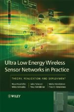 Ultra-Low Energy Wireless Sensor Networks in Practice - Theory, Realization and Deployment