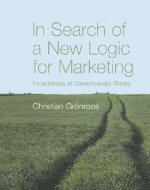 In Search of a New Logic for Marketing - Foundation of Contemporary Theory