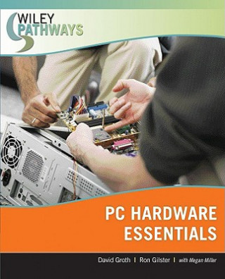 Wiley Pathways PC Hardware Essentials (Ron Gilster,David Groth,Megan Miller)(Puha kötésű)
