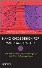 Nano-CMOS Design for Manufacturability - Robust Circuit and Physical Design for Technology Nodes