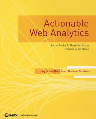 Actionable Web Analytics - Using Data to Make Smart Business Decisions