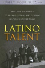 Latino Talent - Effective Strategies to Recruit Retain and Develop Hispanic Professionals