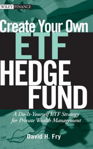 Create Your Own ETF Hedge Fund - A Do-It-Yourself ETF Strategy for Private Wealth Management