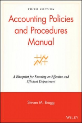 Accounting Policies and Procedures Manual - A Blueprint for Running an Effective and Efficient Department 5e