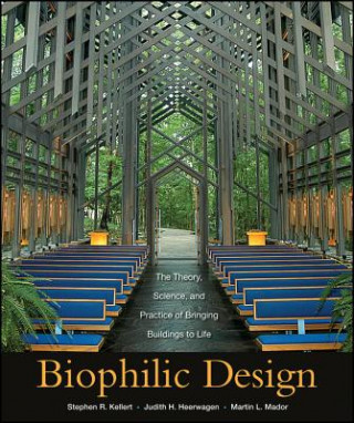 Biophilic Design - The Theory, Science, and Practice of Bringing Buildings to Life (Stephen R. Kellert,Judith Heerwagen,Martin Mador)(Kemény kötésű)