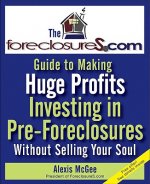Foreclosures.com Guide to Making Huge Profits Investing in Pre-Foreclosures Without Selling Your Soul