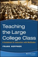 Teaching the Large College Class - A Guidebook for  Instructors with Multitudes