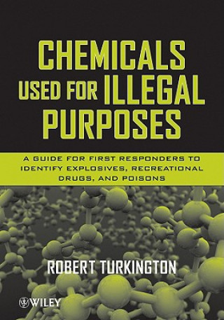 Chemicals Used for Illegal Purposes - A Guide for First Responders to Identify Explosives, Recreational Drugs and Poisons