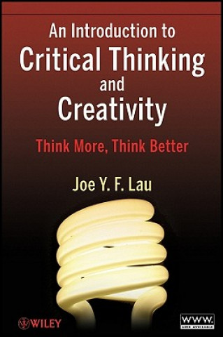Introduction to Critical Thinking and Creativity - Think More, Think Better