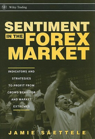 Sentiment in the Forex Market - Indicators and Strategies To Profit from Crowd Behavior and Market Extremes