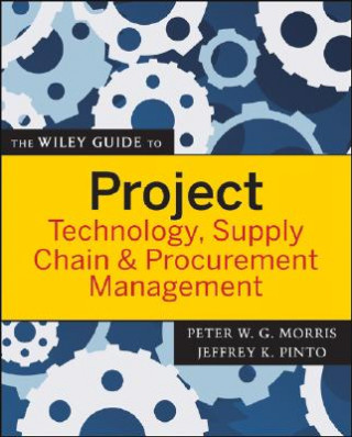 Wiley Guide to Project Technology, Supply Chain and Procurement Management