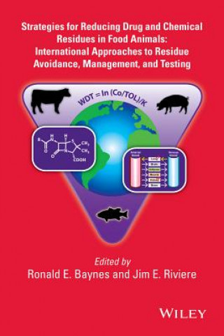 Strategies for Reducing Drug and Chemical Residues  in Food Animals - International Approaches to Residue Avoidance, Management, and Testing