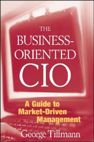 Business-Oriented CIO - A Guide to Market- Driven Management