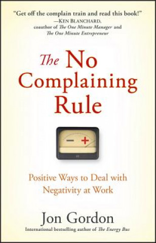 No Complaining Rule - Positive Ways to Deal with Negativity at Work