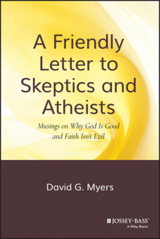 Friendly Letter to Skeptics and Atheists - Musings on Why God Is Good and Faith Isn't Evil