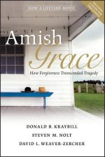 Amish Grace - How Forgiveness Transcended Tragedy