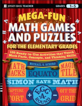 Mega-Fun Math Games and Puzzles for the Elementary  Grades - Over 125 Activities that Teach Math Facts, Concepts, and Thinking Skills