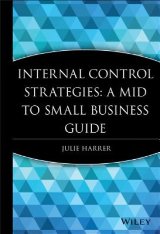Internal Control Strategies - A Mid to Small Business Guide