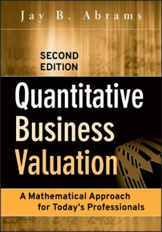 Quantitative Business Valuation - A Mathematical Approach for Today's Professionals 2e