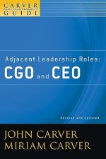 Adjacent Leadership Roles - CGO and CEO - A Carver  Policy Governance Guide, Revised and Updated