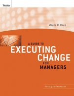 Guide to Executing Change for Managers - Participant Workbook