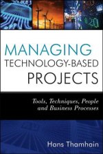 Managing Technology-Based Projects - Tools, Techniques, People and Business Processes