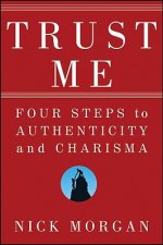 Trust Me - Four Steps to Authenticity and Charisma
