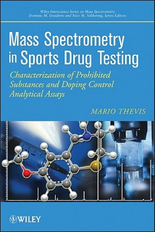 Mass Spectrometry in Sports Drug Testing - Characterization of Prohibited Substances and Doping Control Analytical Assays