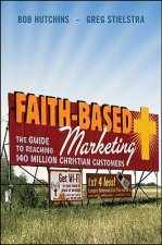 Faith-Based Marketing - The Guide to Reaching 140 Million Christian Consumers