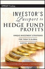 Investor's Passport to Hedge Fund Profits - Unique  Investment Strategies for Today's Global Capital Markets