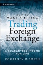 How to Make a Living Trading Foreign Exchange - A Guaranteed Income for Life