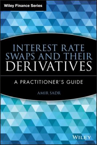 Interest Rate Swaps and Their Derivatives - A Practitioner's Guide