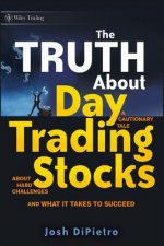 Truth About Day Trading Stocks - A Cautionary Tale About Hard Challenges and What It Takes to Succeed