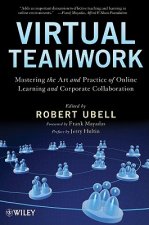 Virtual Teamwork - Mastering the Art and Practice of Online Learning and Corporate Collaboration