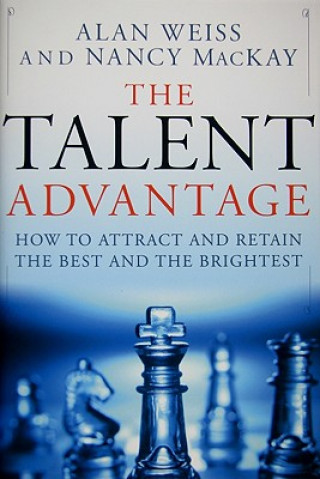 Talent Advantage - How To Attract and Retain the Best and the Brightest