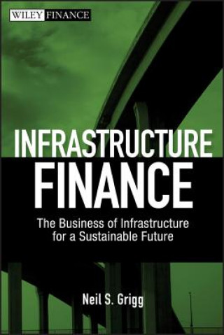 Infrastructure Finance - The Business of Infrastructure for a Sustainable Future
