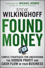 Found Money - Simple Strategies for Uncovering the  Hidden Profit and Cash Flow in Your Business